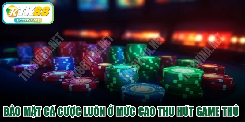 Bảo mật cá cược luôn ở mức cao thu hút game thủ tham gia