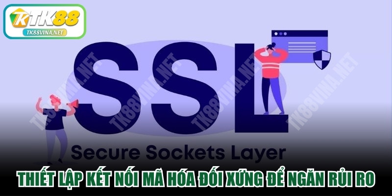 Thiết lập kết nối mã hóa đối xứng để ngăn chặn mọi rủi ro