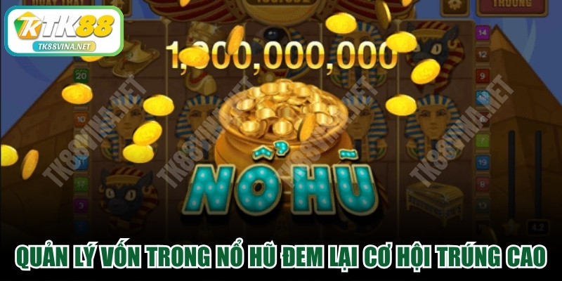 Quản lý vốn trong game nổ hũ online đem lại cơ hội trúng cao