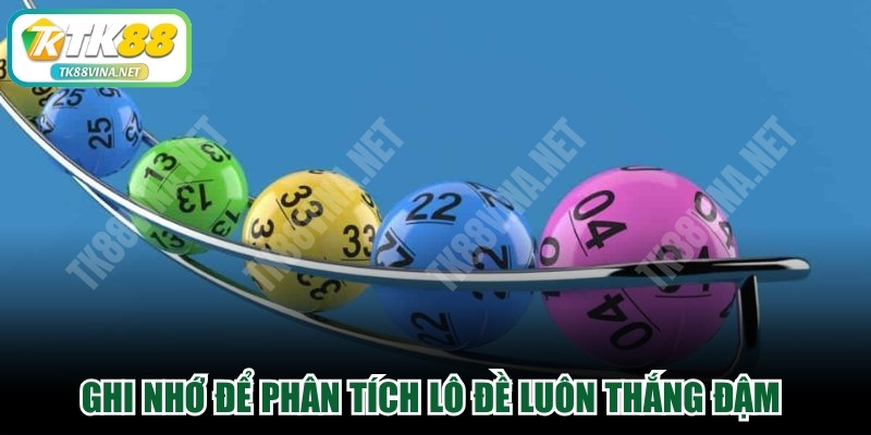 Ghi nhớ để phân tích lô đề luôn thắng đậm sớm được nhấn mạnh